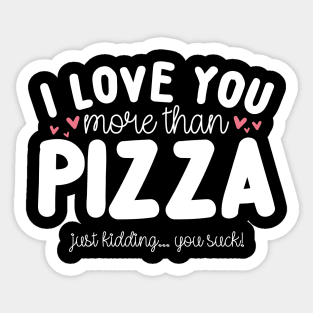 I Love You More Than Pizza Sticker